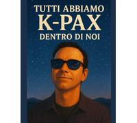 Tutti abbiamo K-PAX: dentro di noi.