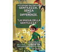 Tutti devono trattarti con gentilezza, senza fare differenze.- “La magia della gentilezza” dalla serie : Le favole di Libertà: I Diritti Umani ... - con illustrazioni belle e divertenti