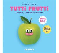 Tutti Frutti - Apprends à compter en t'amusant - Charlotte Love - Palomita - cartonné - Document jeunesse