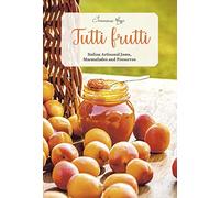 Tutti Frutti: Italian Artisanal Jams, Marmalades and Preserves