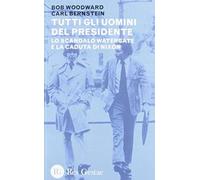Tutti Gli Uomini Del Presidente. Lo Scandalo Watergate E La Caduta Di Nixon