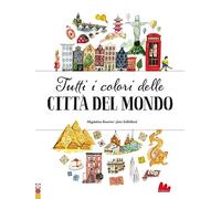 Tutti i colori delle città del mondo. Ediz. a colori