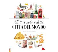 Tutti i colori delle città del mondo. Ediz. a colori