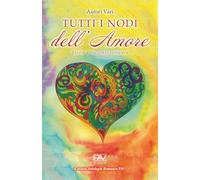 TUTTI I NODI DELL’AMORE: Storie e racconti romance - Edizione 2026