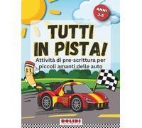 Tutti in Pista: Libro di Pregrafismo, Tracciati e Labirinti per Piccoli Appassionati di Auto - Età 3-5 anni - Sviluppa il Controllo della Matita, la Motricità Fine e il Riconoscimento delle Forme