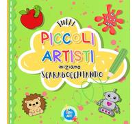 Tutti Piccoli Artisti Iniziano Scarabocchiando: Il Primo Libro Da Colorare Per Bambini dai 1 ai 3 anni | 60 Tenere Immagini Scelte Con Cura e Amore ... Motivi Con Grandi Superfici Da Riempire