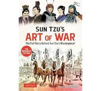 Tuttle Sun Tzu's Art Of War : The Manga Edition ; The Full Story Behind Sun Tzu's Masterpiece!
