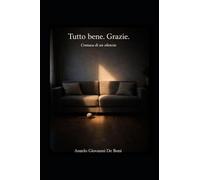 TUTTO BENE. GRAZIE.: cronaca di un silenzio