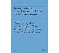 Tutto cambia: una diversa mobilità tra acque e terre. Verso progetti di territorio per l'Alto Adriatico e la regione Friuli Venezia Giulia