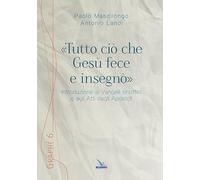 «Tutto ciò che Gesù fece e insegnò». Introduzione ai Vangeli sinottici e agli Atti degli Apostoli