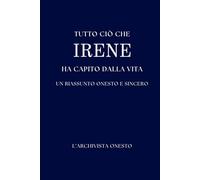 Tutto ciò che IRENE ha capito della vita: Un riassunto onesto e sincero