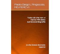 Tutto ciò che non vi hanno MAI detto sull’ecocardiografia: (e che invece dovreste sapere)