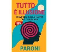 Tutto è Illusione - Risveglio - Risveglio dalla Matrix che ci inganna - Verità nascoste sulla Matrice : Luna, Antartide, tempo: La realtà non è ciò ... esiste-Illusione cosmica e realtà costruita