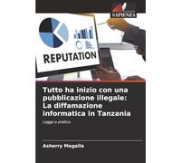 Tutto ha inizio con una pubblicazione illegale: La diffamazione informatica in Tanzania: Legge e pratica