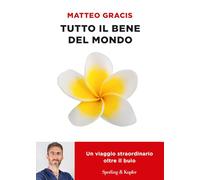 Tutto il bene del mondo. Un viaggio straordinario oltre il buio