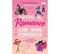 Tutto il romance che non conosci. La tua guida al mondo delle storie romantiche