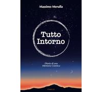 Tutto Intorno: Diario di una Memoria Cosmica