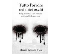 Tutto l'orrore nei miei occhi: King ha torto: i veri mostri sono dentro casa