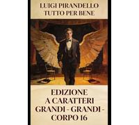 Tutto per bene: Commedia in tre atti