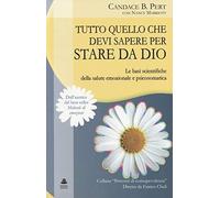 Tutto quello che devi sapere per stare da Dio. Le basi scientifiche della salute emozionale e psicosomatica