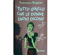 Tutto quello che le donne (non) dicono