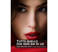Tutto quello che non sai di lei. Oxè Awards 2015. I migliori racconti erotici
