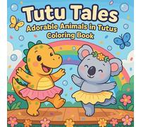 Tutu Tales - Adorable Animals in Tutus Coloring Book
