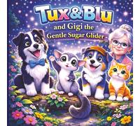 Tux & Blu and Gigi the Gentle Sugar Glider: Book 4 - A Cozy Picture Book About Big Feelings, Friendship, and Comfort for Ages 3-5