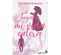 Tuya es mi vida entera - Elizabeth Bowman - SELECTA - ebook (ePub) - Livre