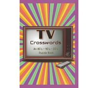 TV Crosswords: A Crossword Puzzle Book with 50 Puzzles for TV Lovers of the 80's, 90's and 00's | 6 x 9 inches, 100 pages | Gift for Men, Women and Teens