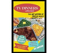 TV DINNERS UNBOXED: The Hot History of Frozen Meals