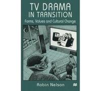 TV Drama in Transition: Forms, Values and Cultural Change Nelson, Robin (Auteur)