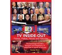 Tv Inside-Out - Flukes, Flakes, Feuds And Felonies - The Backstage Blunders, Bloopers And Blasphemy Of Celebrities In Search Of Success (Hardback)