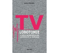 Tv lobotomie La vérité scientifique sur les effets de la Télévision - Michel Desmurget - Max Milo - broché - Essai