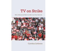 TV on Strike: Why Hollywood Went to War Over the Internet