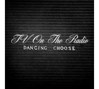TV on the Radio - Dancing Choose [Import]