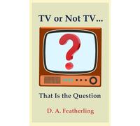 TV or Not TV. . .: That Is The Question