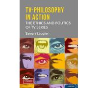 Tv-philosophy in Action: The Ethics and Politics of TV Series