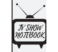 Tv Show Notebook: A 6 X 9, 120 Pages Tv Show Tracker For Television Lovers Actors Performers Viewers Artists Men Women Boys Girls Teens To Record, Maintain And Track Date, Time, Show, Season, Episode,