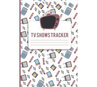 Tv Shows Tracker: Television Series Watching Journal.Tv Show Tracker Log Books. Tv Series Tracker Journal.Tv Show Tracker Record, Keep Track & Write Favorite Series