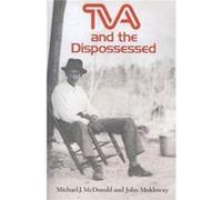 TVA and the Dispossessed The Resettlement of Population in the Norris Dam Area by Michael J McDonald John Muldowny, Michael McDonald (Auteur)