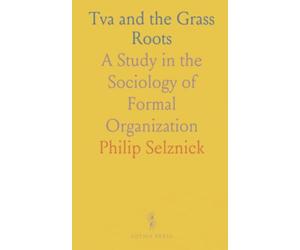 Tva and the Grass Roots: A Study in the Sociology of Formal Organization