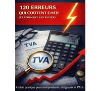 TVA BELGE 120 ERREURS QUI COÛTENT CHER (ET COMMENT LES ÉVITER): Le guide exhaustif des 120 erreurs de TVA les plus coûteuses en Belgique. Guide pratique pour indépendants, dirigeants et PME