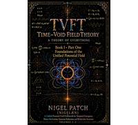 TVFT: Time-Void Field Theory: A Theory of Everything - Book I, Part One: Foundations of the Unified Potential Field
