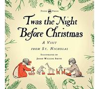 Twas The Night Before Christmas - A Visit From St. Nicholas - Illustrated By Jessie Willcox Smith; With An Introductory Chapter By Clarence Cook