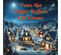 Twas the Night Before Christmas (Annotated): A Visit from St. Nicholas (Original 1823 edition with Original Drawings)