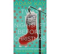 Twas The Nightshift Before Christmas: Festive Diaries from the Creator of This Is Going to Hurt