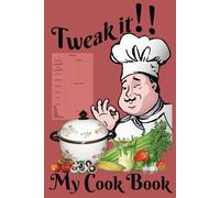 Tweak it! My Cook Book: Blank Recipe Journal: Jot down all of your favourite creations for quick and easy access and make extra copies to hand them ... for Yourself, for Foodies and aspiring Cooks)