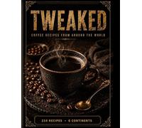 TWEAKED: Coffee: Recipes from Around the World - A Guided Recipe Journal