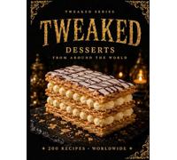 TWEAKED Desserts: Recipes from Around the World - A Guided Recipe Journal